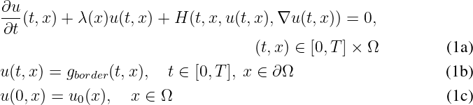  ∂u(t,x) + λ(x)u (t,x ) + H (t,x,u(t,x),∇u (t,x)) = 0,
 ∂t
                                   (t,x) ∈ [0, T] × Ω         (1a)
u (t,x ) = g    (t,x),  t ∈ [0,T], x ∈ ∂Ω                     (1b)
           border
u (0,x) = u0(x),  x ∈ Ω                                      (1c)
\relax \special {t4ht=
