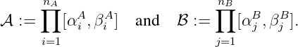       n∏A                     ∏nB
A  :=     [αAi ,βAi ] and  B :=    [αBj ,βBj ].
      i=1                     j=1
\relax \special {t4ht=