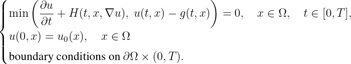(     (                                  )
||| min   ∂u-+  H (t,x, ∇u ), u (t,x) - g(t,x) =  0,  x ∈ Ω,   t ∈ [0, T],
{       ∂t
| u(0,x ) = u0 (x), x ∈ Ω
||(
  boundary conditions on ∂ Ω × (0,T ).
\relax \special {t4ht=