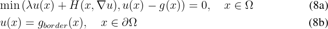 min (λu (x ) + H (x,∇u ),u(x) - g(x)) = 0,  x ∈ Ω           (8a)
u(x) = gborder(x),  x ∈ ∂ Ω                                 (8b)
\relax \special {t4ht=