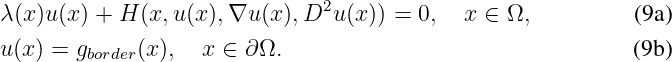                                2
λ(x)u(x ) + H (x,u (x),∇u (x),D u(x)) = 0,  x ∈ Ω,          (9a)
u(x) = gborder(x),  x ∈ ∂ Ω.                                 (9b)
\relax \special {t4ht=