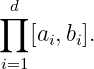  d
∏
   [ai,bi].
i=1
\relax \special {t4ht=