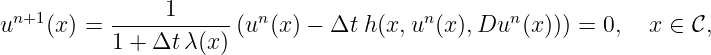   n+1           1        n               n       n
u    (x) = ------------(u (x) - Δt h (x, u (x),Du  (x))) = 0,  x ∈  C,
           1 + Δt λ(x)
\relax \special {t4ht=