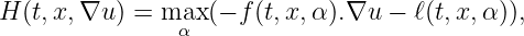 H (t,x, ∇u ) = max (- f (t,x, α).∇u - ℓ(t,x, α)),
               α
\relax \special {t4ht=