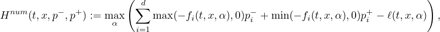                         ( ∑d                                                     )
Hnum (t,x,p- ,p+) := max      max (- fi(t,x,α ),0)p- + min (- fi(t,x, α),0)p+ - ℓ(t,x,α) ,
                     α    i=1                   i                      i
\relax \special {t4ht=