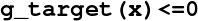 g_target(x)    <=0
\relax \special {t4ht=