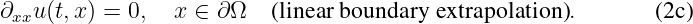 ∂xxu(t,x) = 0,  x ∈  ∂Ω   (linear boundary extrapolation ).      (2c)
\relax \special {t4ht=