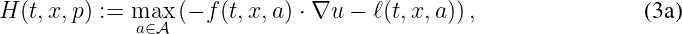 H (t,x, p) := maax∈A (- f(t,x,a) ⋅ ∇u - ℓ(t,x,a )) ,              (3a)
\relax \special {t4ht=