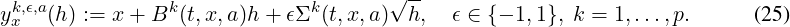 yk,ϵ,a(h) := x + Bk (t,x,a)h + ϵΣk(t,x,a)√h,  ϵ ∈ {- 1,1}, k = 1,...,p.    (25)
 x
\relax \special {t4ht=