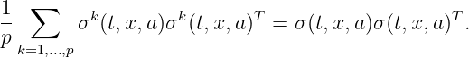 1  ∑     k         k       T                    T
p-      σ (t,x,a)σ  (t,x, a) =  σ(t,x,a)σ (t,x,a ) .
 k=1,...,p
\relax \special {t4ht=