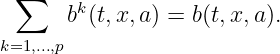  ∑     k
      b (t,x,a) = b(t,x,a).
k=1,...,p
\relax \special {t4ht=